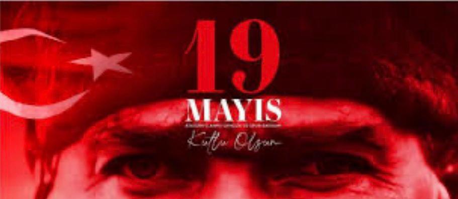19 MAYIS ATATÜRK’Ü ANMA, GENÇLİK VE SPOR BAYRAMI KUTLU OLSUN
